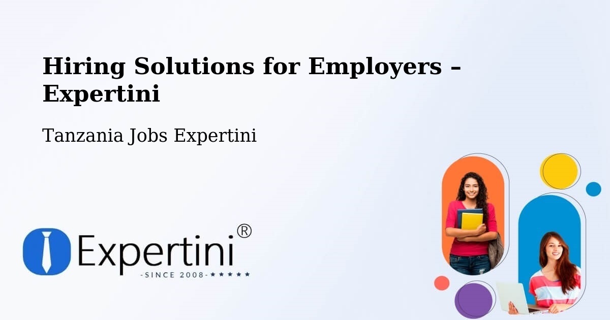 Hiring Solutions for Employers in Sepuka - Sepuka, Tanzania Jobs Expertini