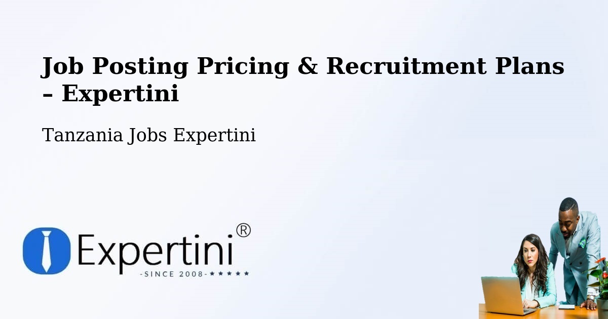 Job Posting Pricing & Recruitment Plans – Sepuka - Sepuka, Tanzania Jobs Expertini
